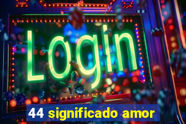 44 significado amor
